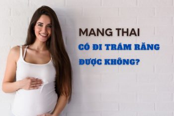 mang-thai-co-di-tram-rang-duoc-khong